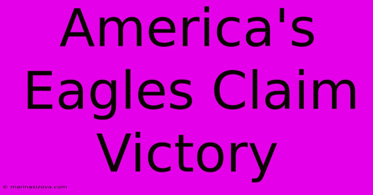 America's Eagles Claim Victory