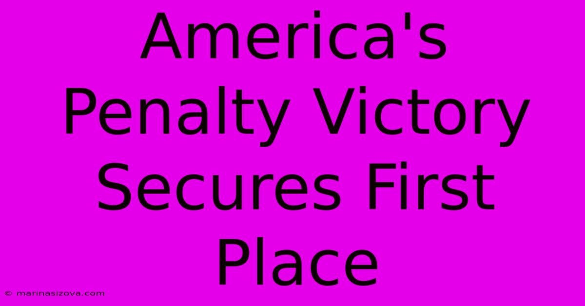 America's Penalty Victory Secures First Place