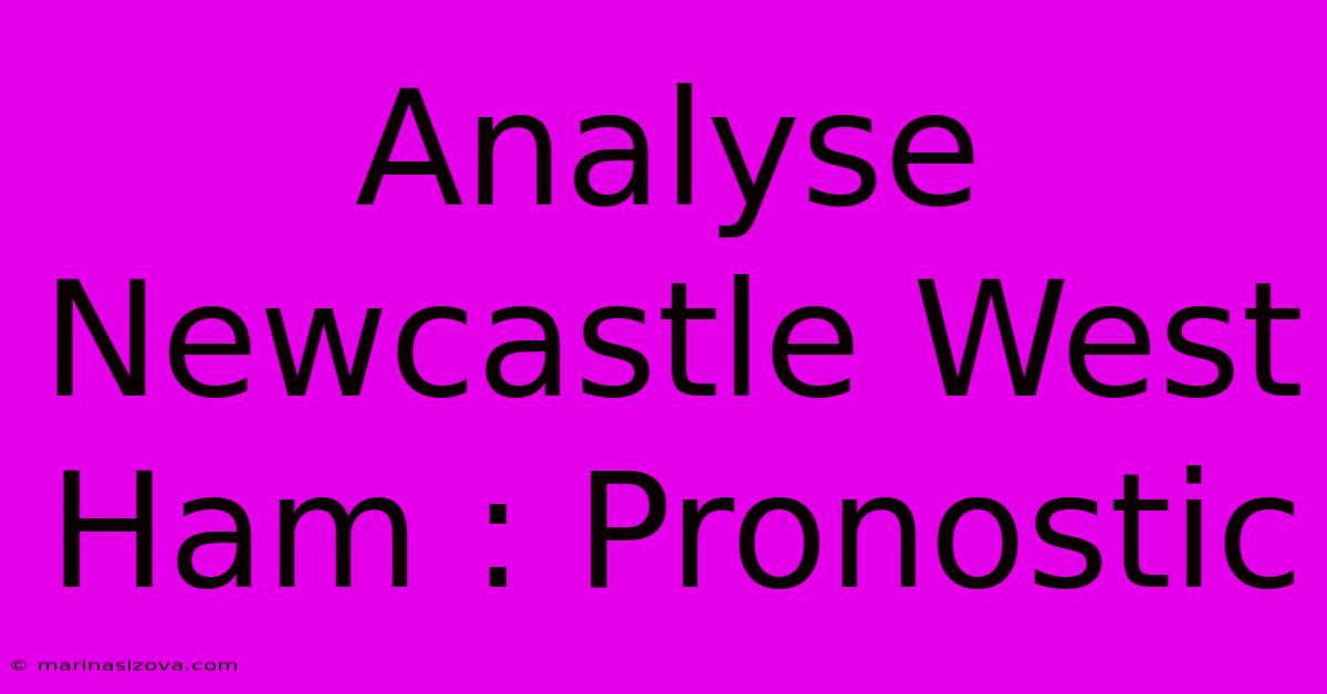 Analyse Newcastle West Ham : Pronostic