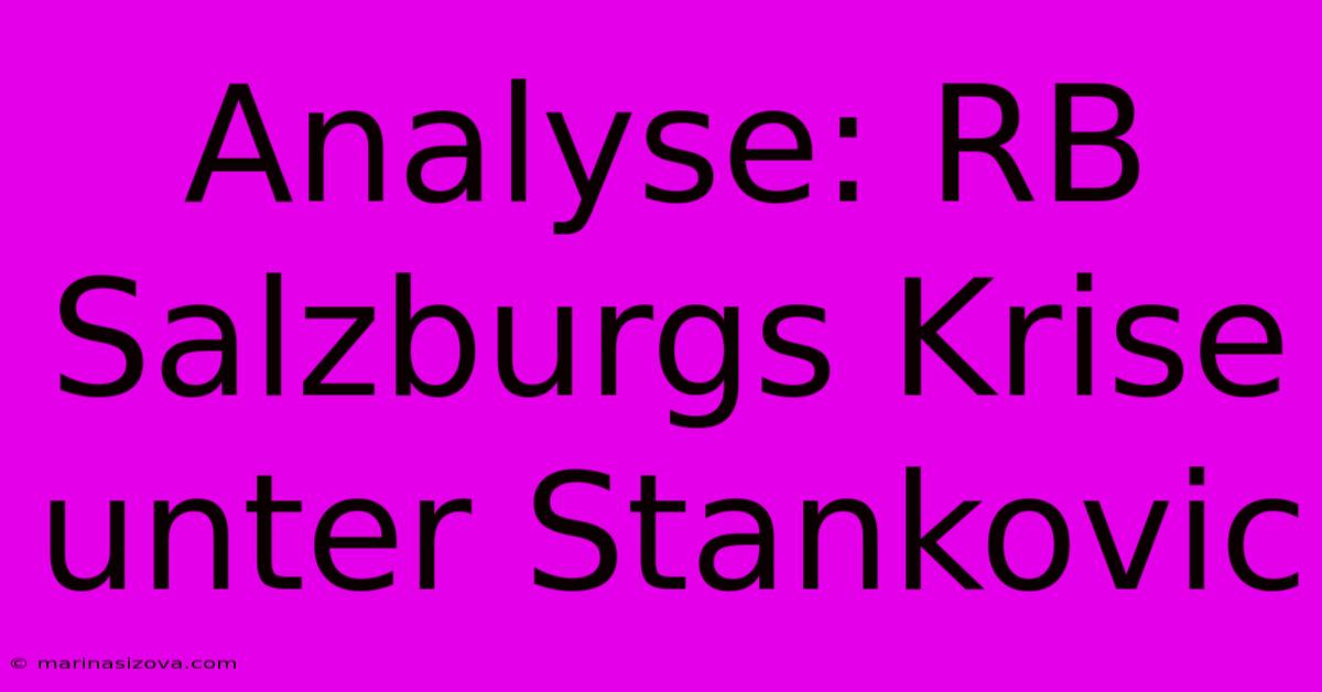 Analyse: RB Salzburgs Krise Unter Stankovic