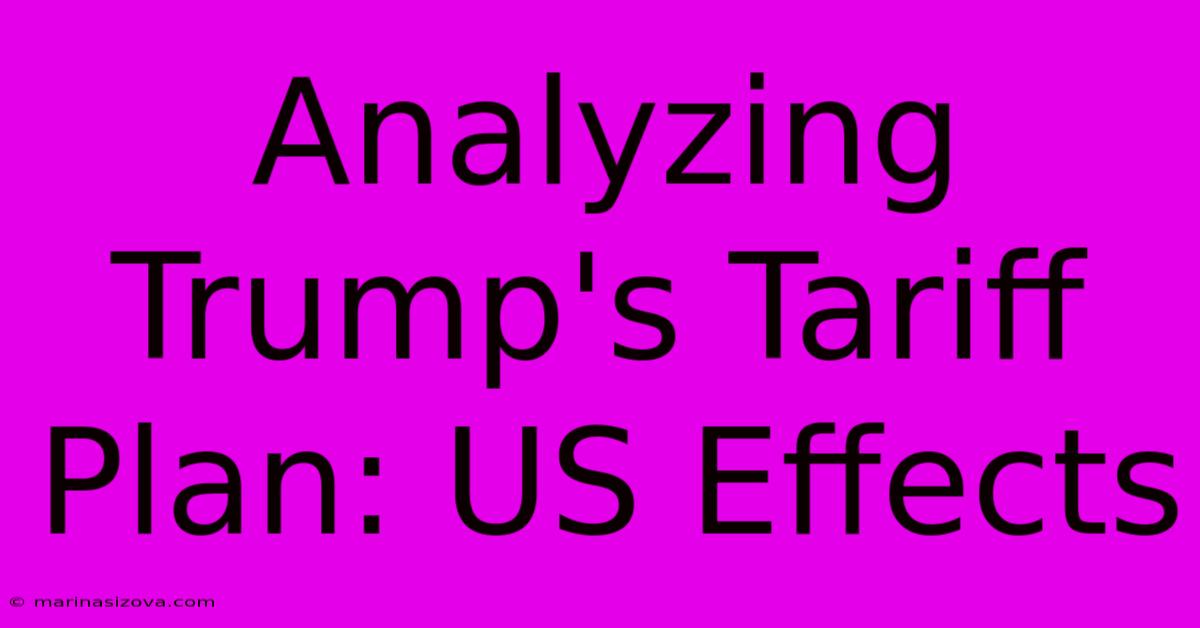 Analyzing Trump's Tariff Plan: US Effects