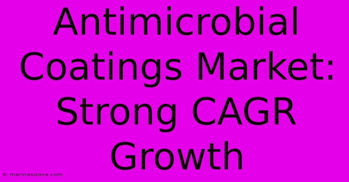 Antimicrobial Coatings Market: Strong CAGR Growth