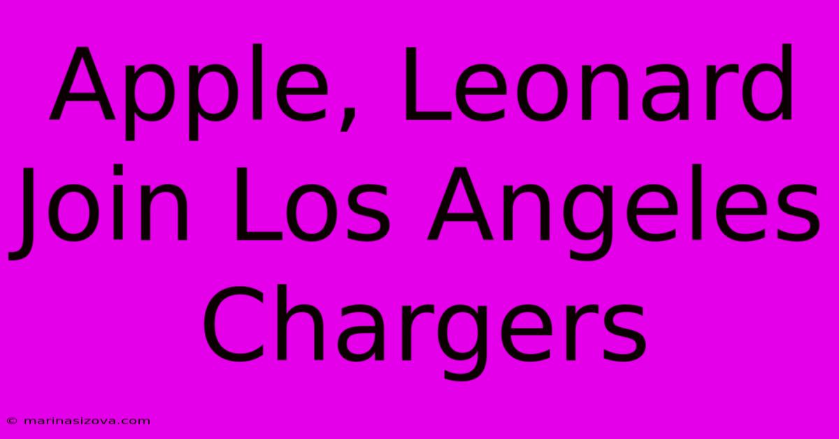 Apple, Leonard Join Los Angeles Chargers