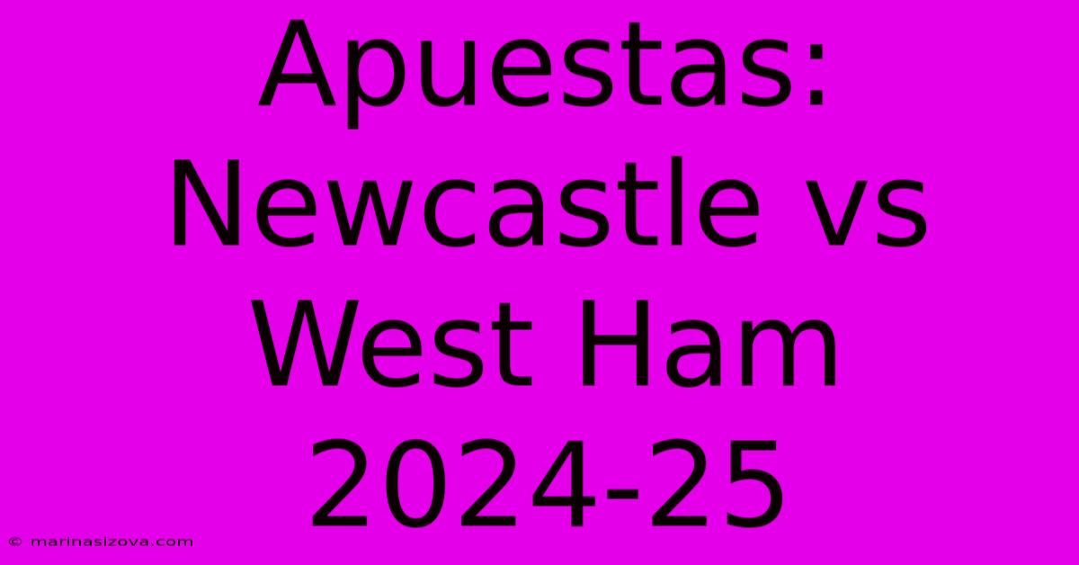 Apuestas: Newcastle Vs West Ham 2024-25