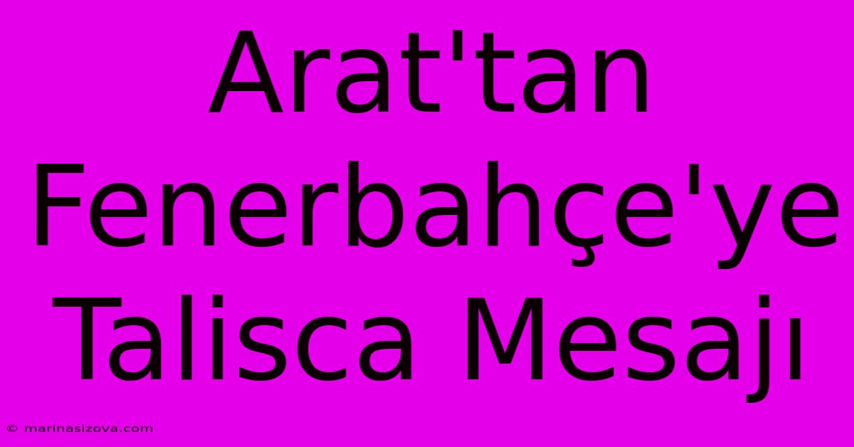 Arat'tan Fenerbahçe'ye Talisca Mesajı