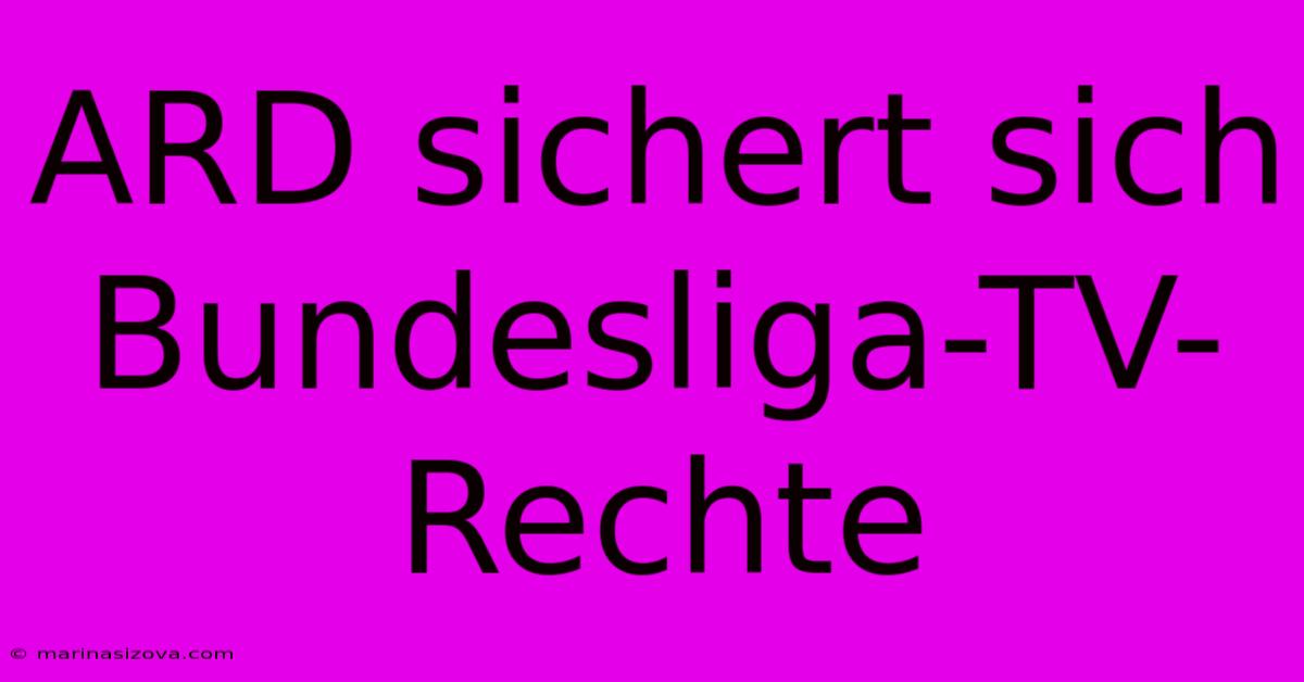 ARD Sichert Sich Bundesliga-TV-Rechte