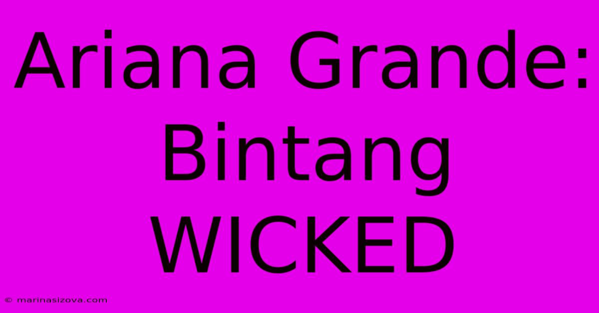 Ariana Grande: Bintang WICKED