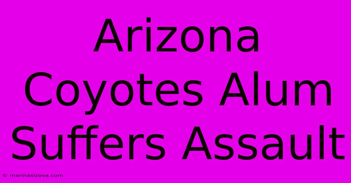 Arizona Coyotes Alum Suffers Assault