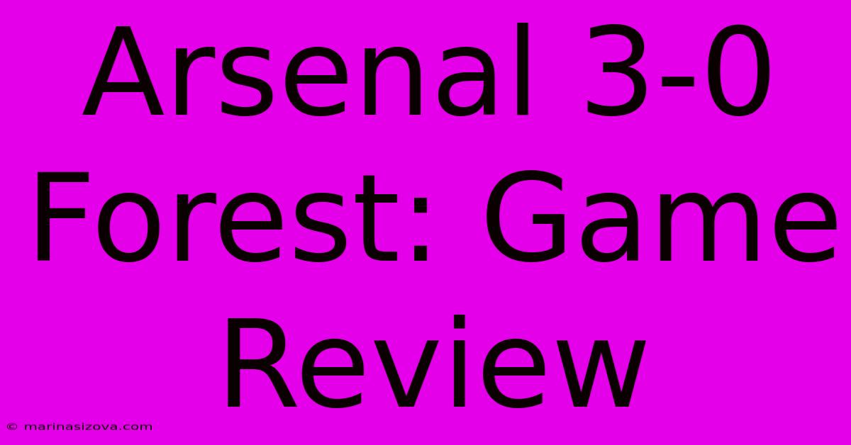 Arsenal 3-0 Forest: Game Review