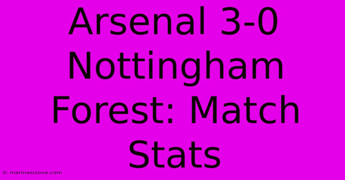 Arsenal 3-0 Nottingham Forest: Match Stats