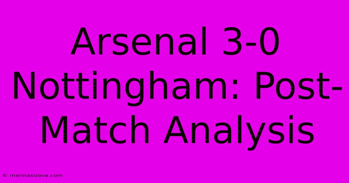 Arsenal 3-0 Nottingham: Post-Match Analysis