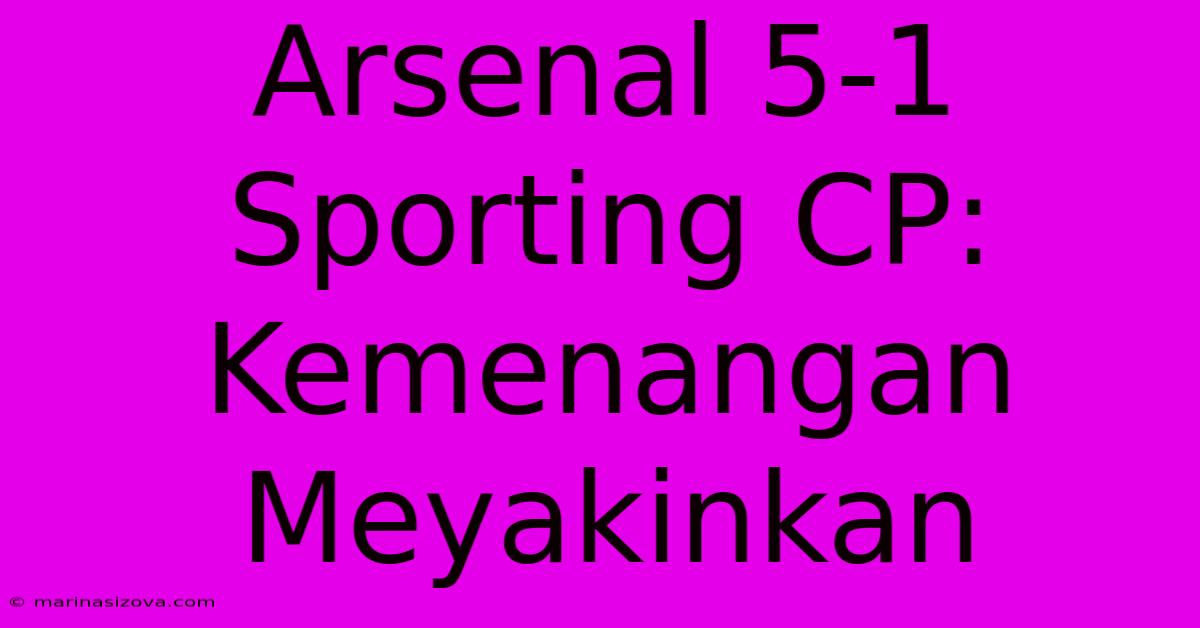 Arsenal 5-1 Sporting CP: Kemenangan Meyakinkan