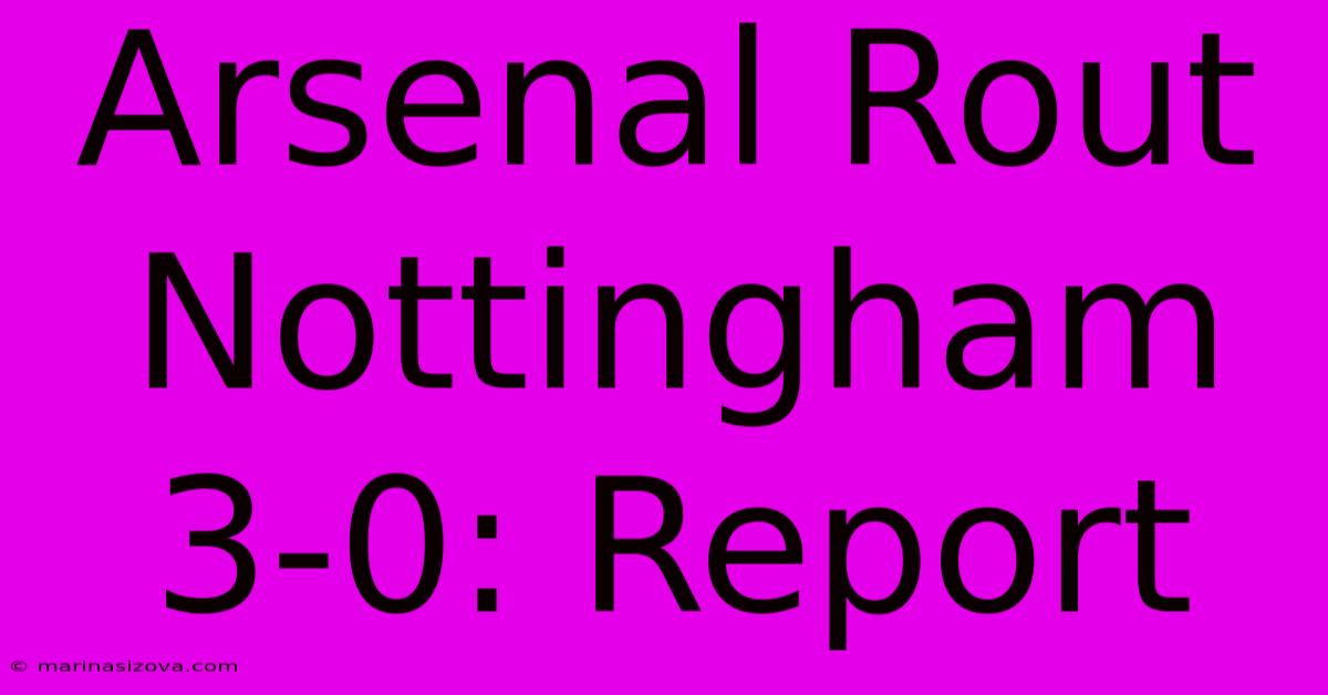 Arsenal Rout Nottingham 3-0: Report