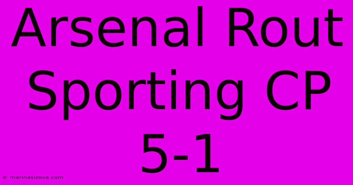 Arsenal Rout Sporting CP 5-1