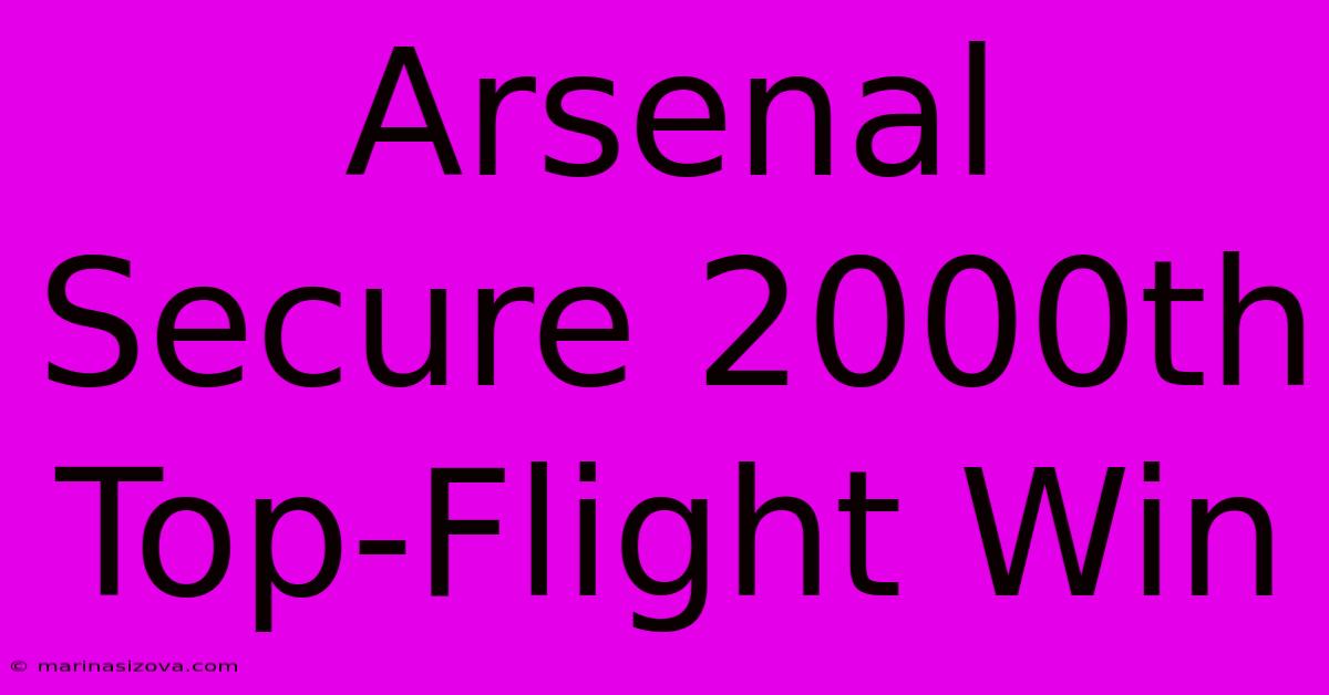 Arsenal Secure 2000th Top-Flight Win