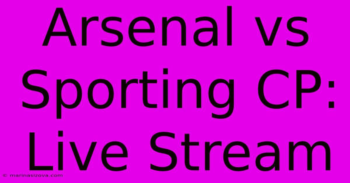 Arsenal Vs Sporting CP: Live Stream