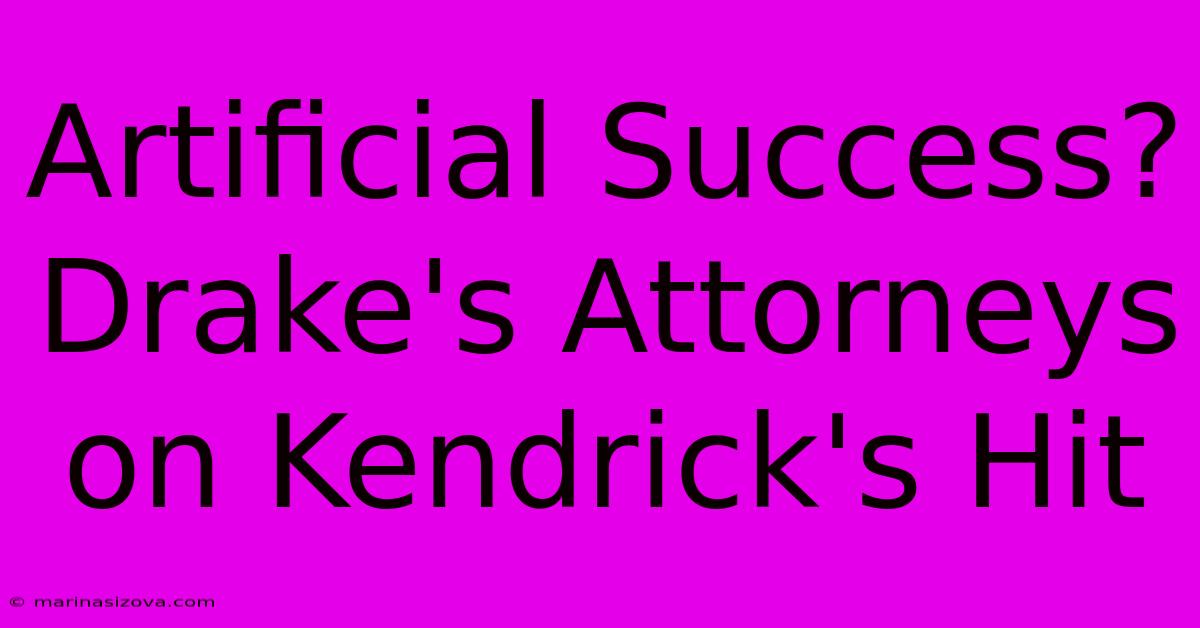 Artificial Success? Drake's Attorneys On Kendrick's Hit