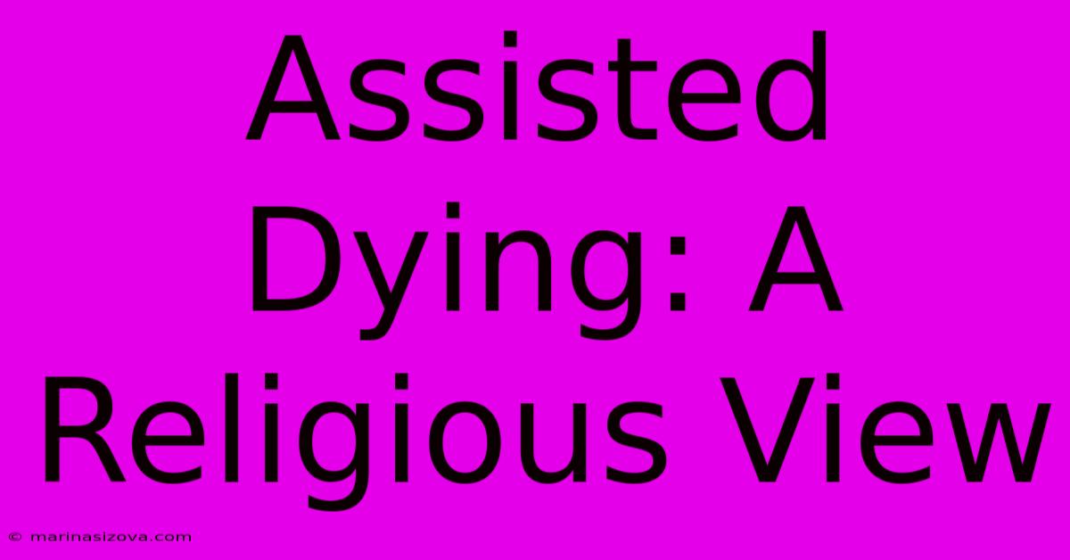 Assisted Dying: A Religious View