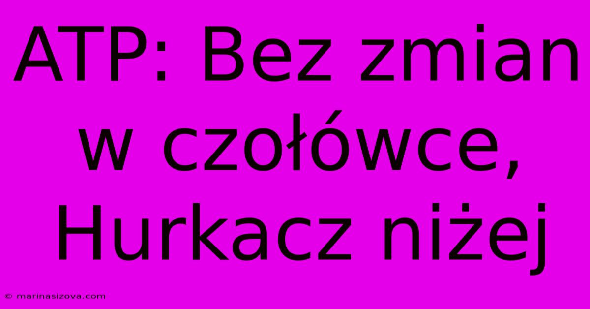 ATP: Bez Zmian W Czołówce, Hurkacz Niżej