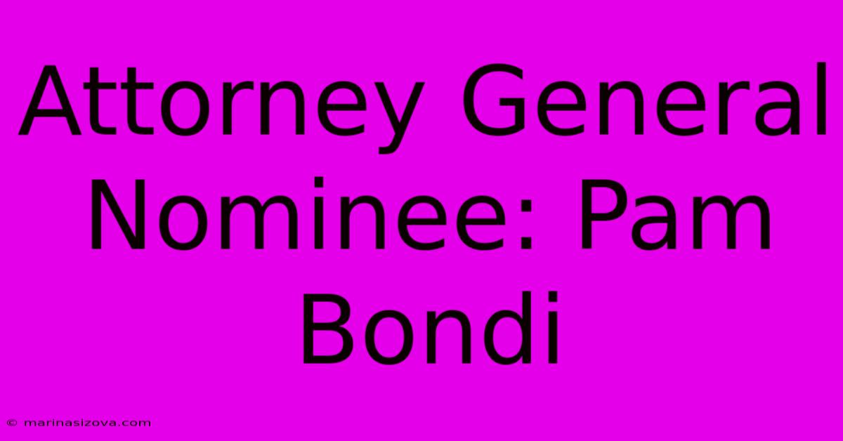 Attorney General Nominee: Pam Bondi