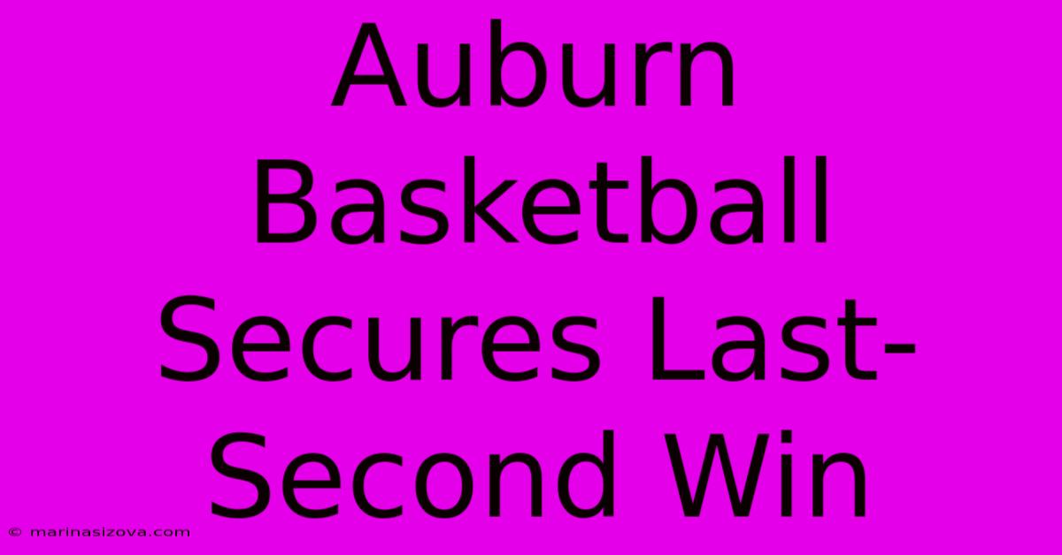 Auburn Basketball Secures Last-Second Win