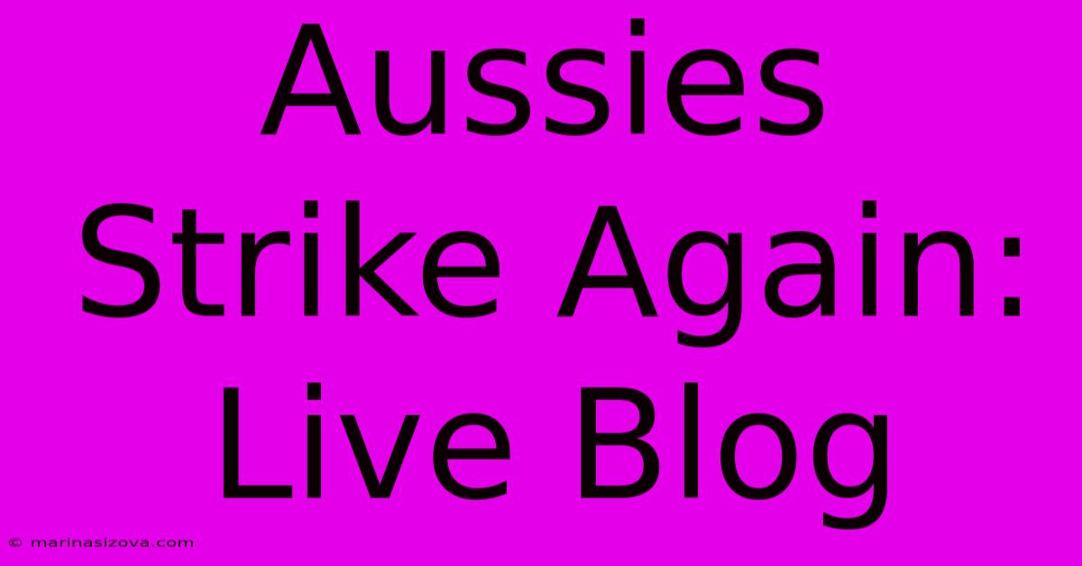 Aussies Strike Again: Live Blog