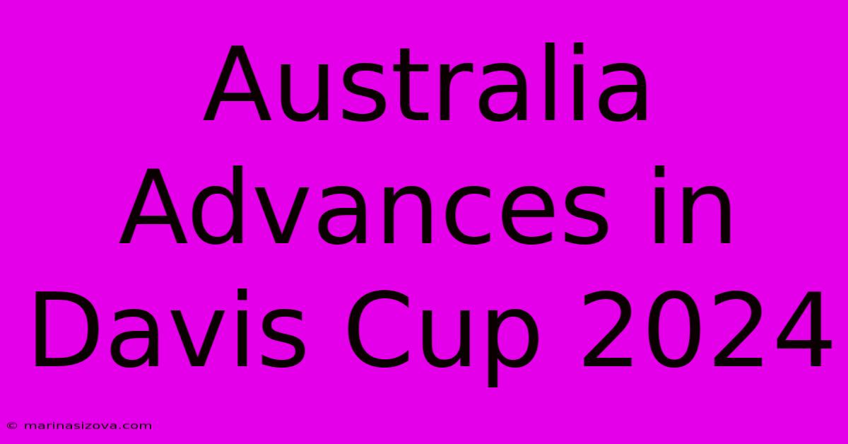 Australia Advances In Davis Cup 2024