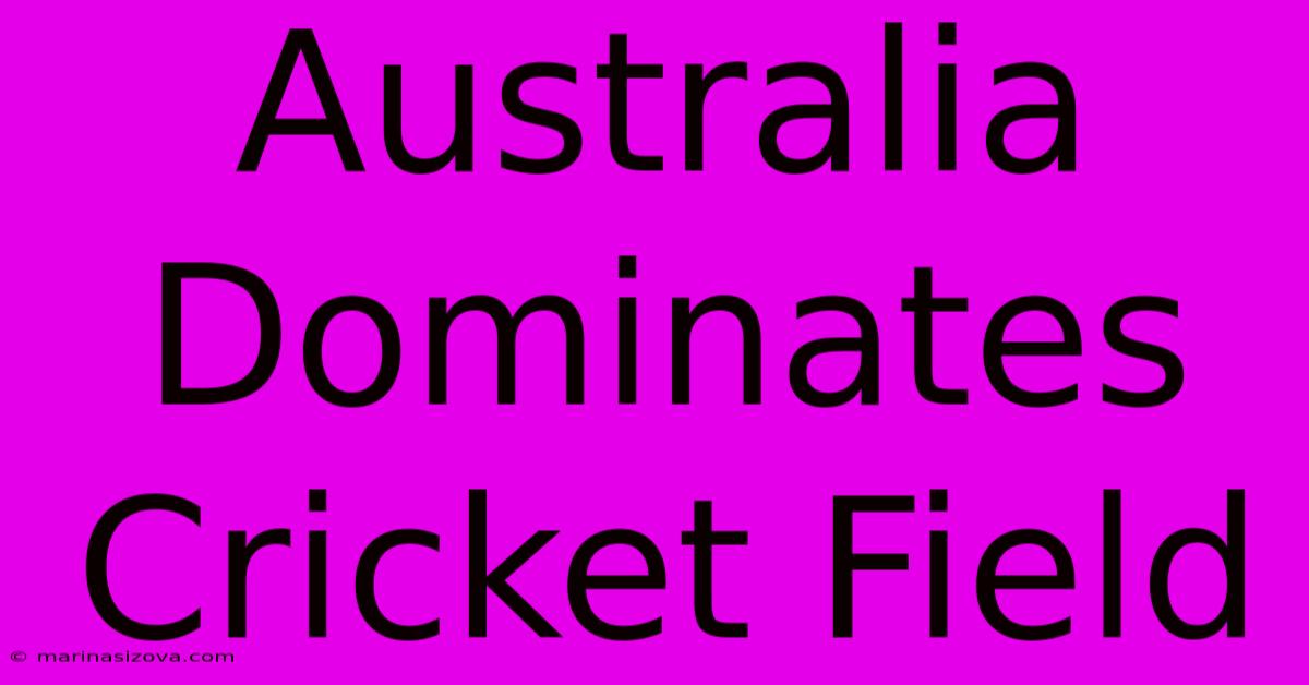 Australia Dominates Cricket Field