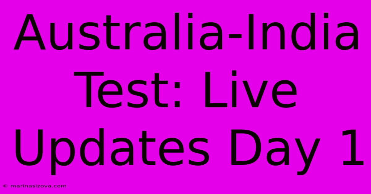 Australia-India Test: Live Updates Day 1