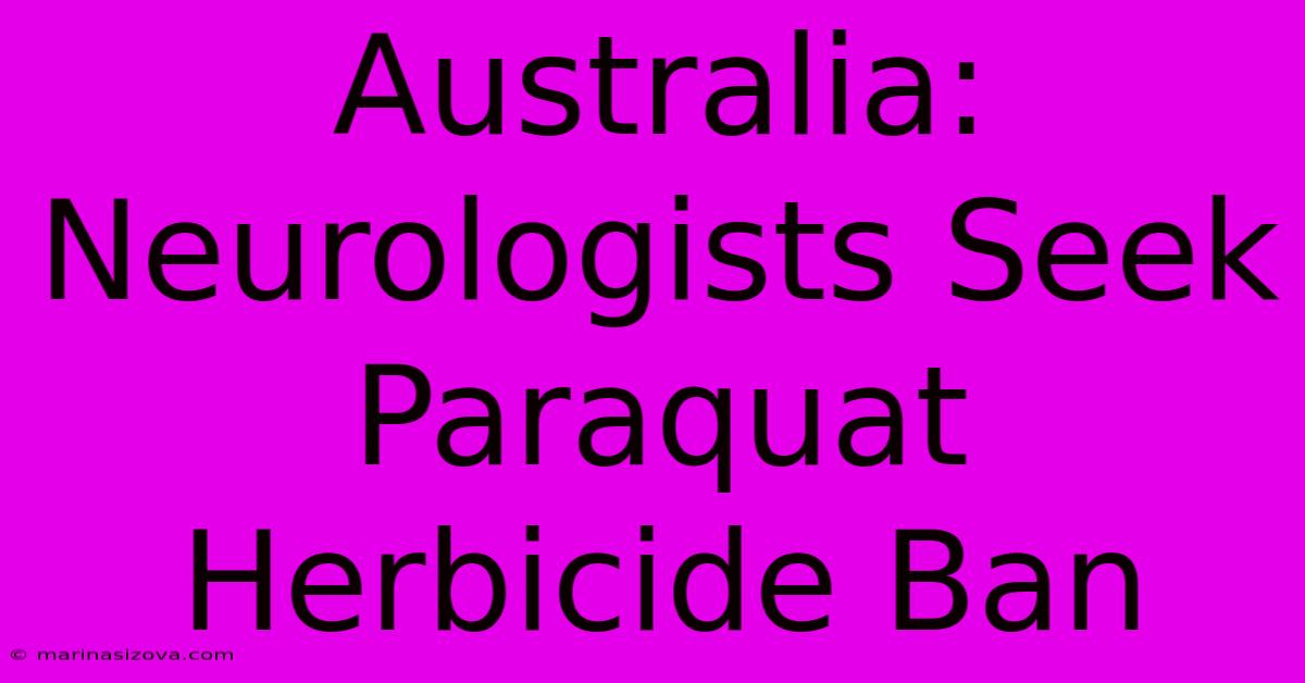 Australia: Neurologists Seek Paraquat Herbicide Ban