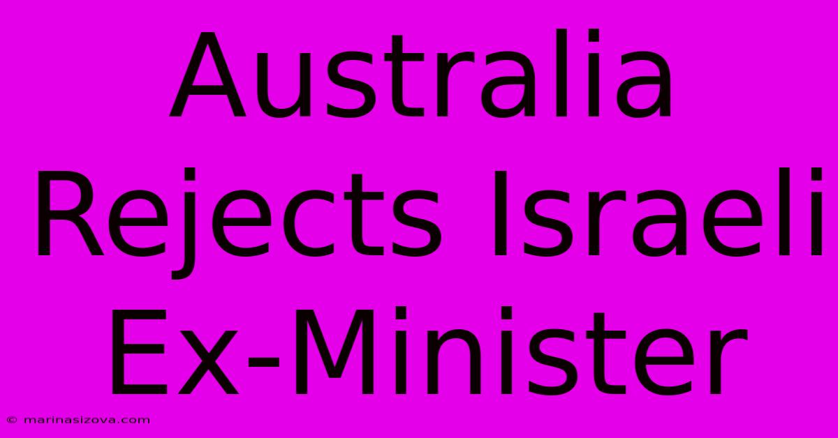 Australia Rejects Israeli Ex-Minister