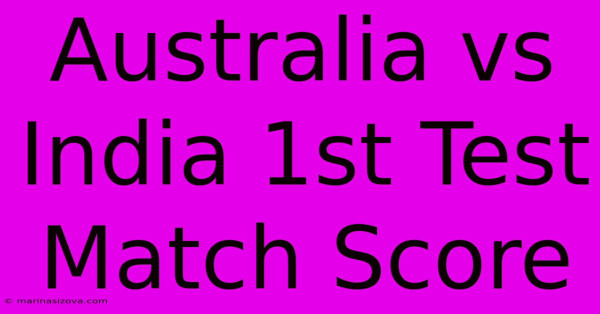 Australia Vs India 1st Test Match Score