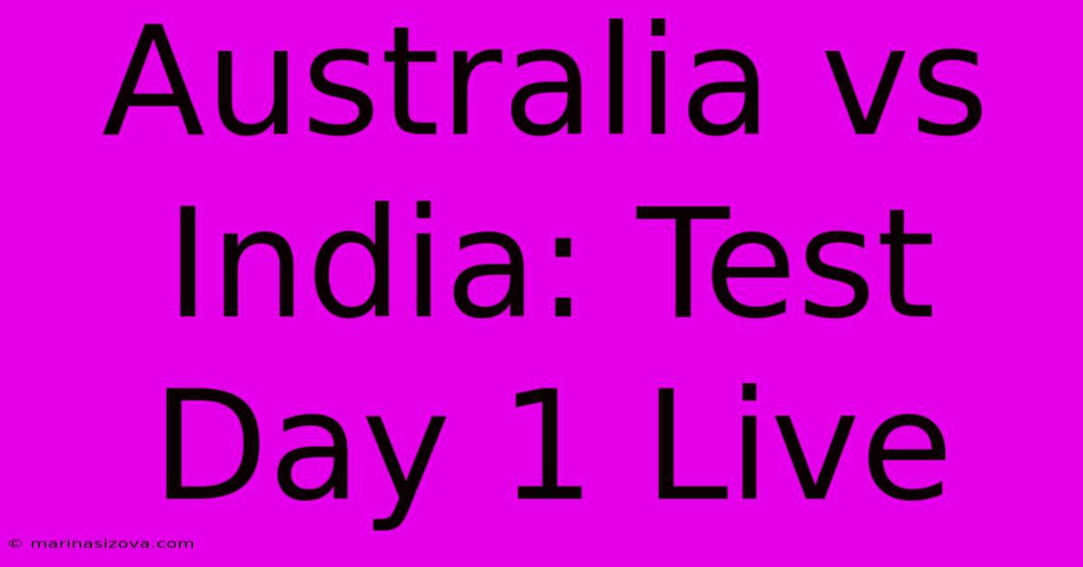 Australia Vs India: Test Day 1 Live