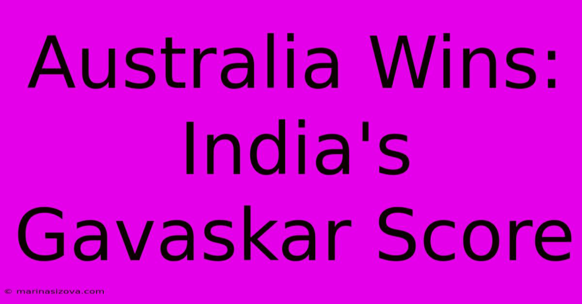 Australia Wins: India's Gavaskar Score