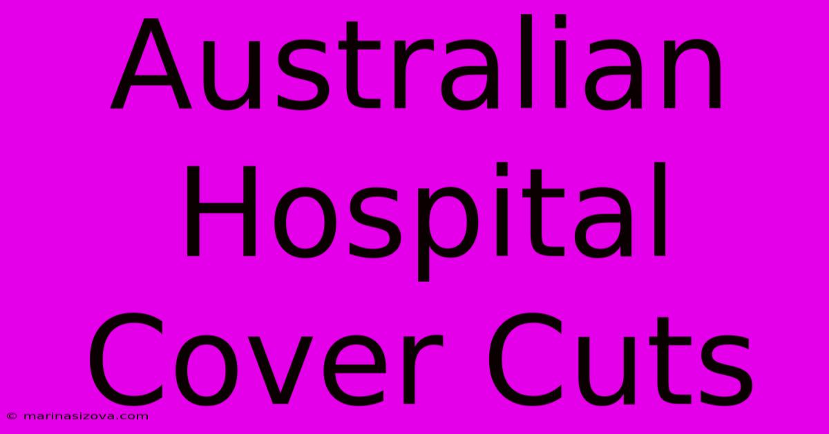 Australian Hospital Cover Cuts