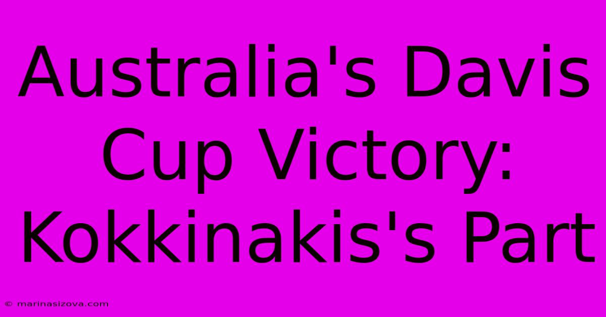 Australia's Davis Cup Victory: Kokkinakis's Part