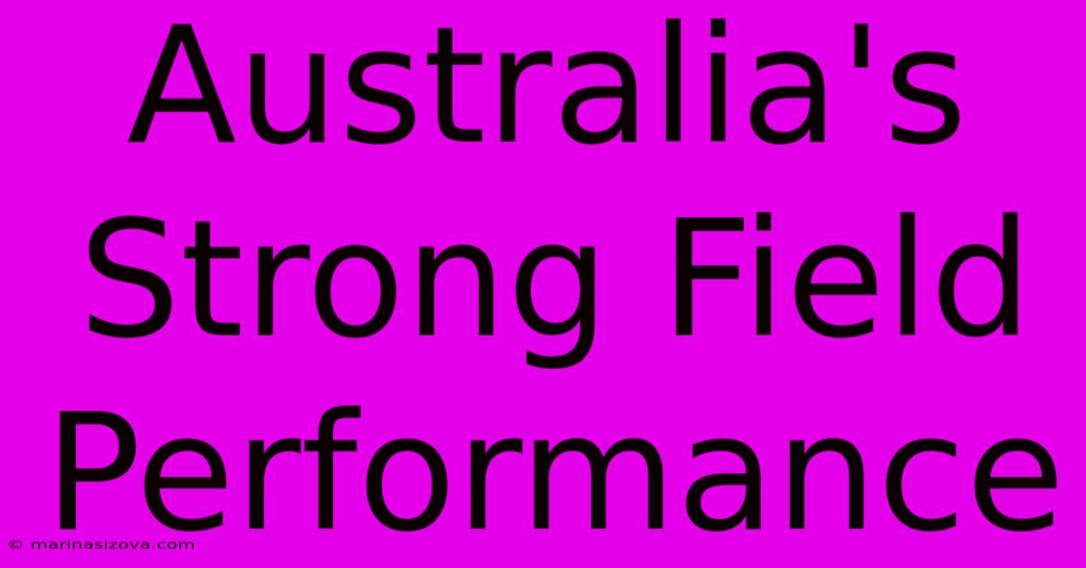 Australia's Strong Field Performance