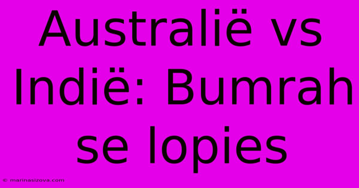 Australië Vs Indië: Bumrah Se Lopies