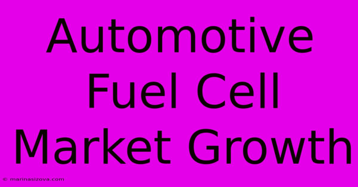 Automotive Fuel Cell Market Growth