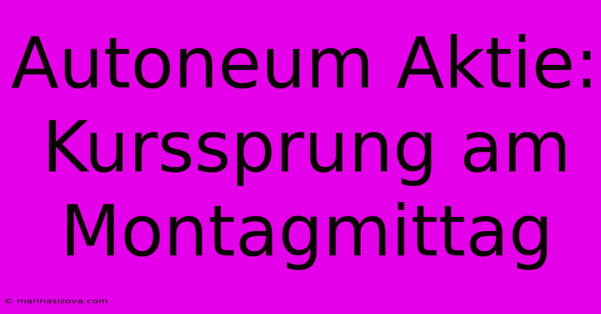 Autoneum Aktie: Kurssprung Am Montagmittag