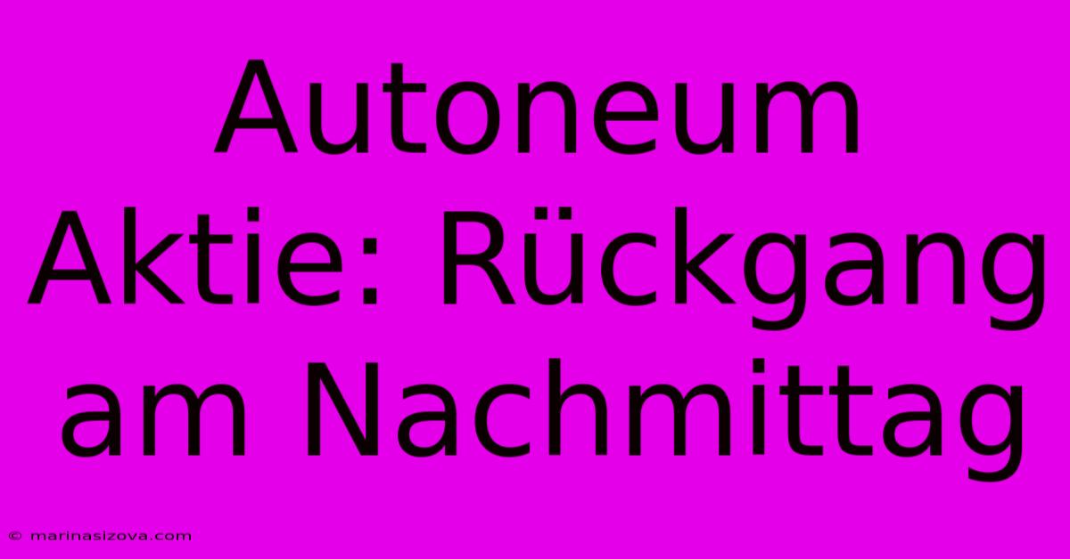 Autoneum Aktie: Rückgang Am Nachmittag