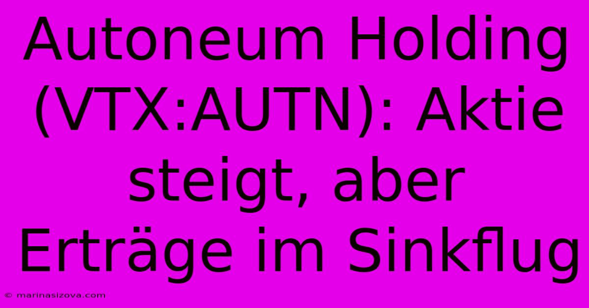 Autoneum Holding (VTX:AUTN): Aktie Steigt, Aber Erträge Im Sinkflug