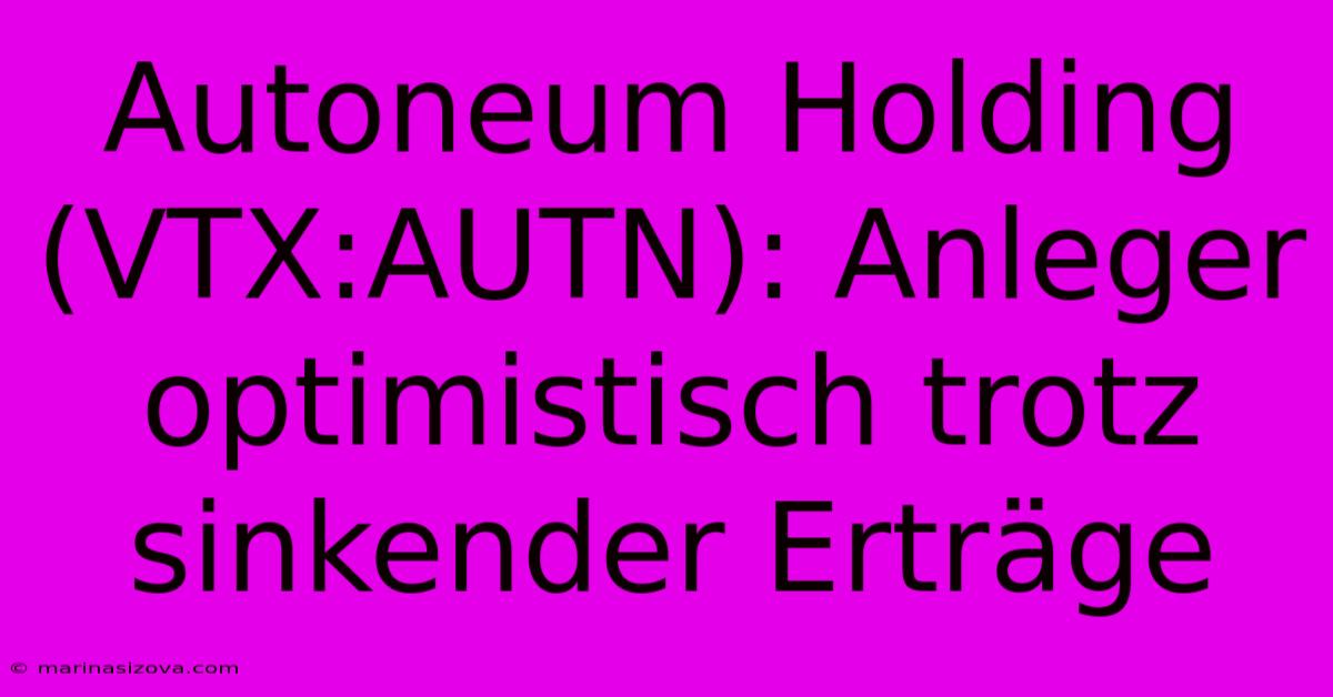 Autoneum Holding (VTX:AUTN): Anleger Optimistisch Trotz Sinkender Erträge