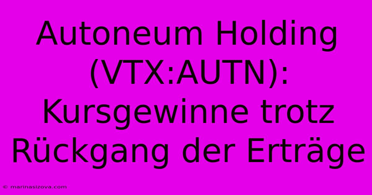 Autoneum Holding (VTX:AUTN): Kursgewinne Trotz Rückgang Der Erträge