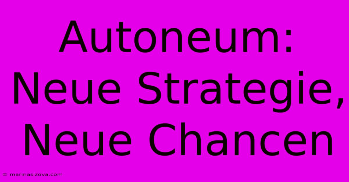 Autoneum: Neue Strategie, Neue Chancen