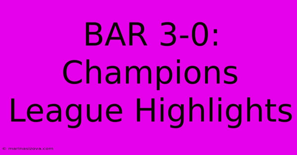 BAR 3-0: Champions League Highlights