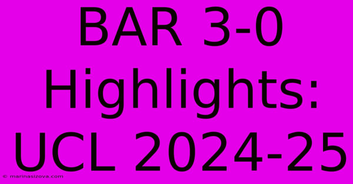 BAR 3-0 Highlights: UCL 2024-25