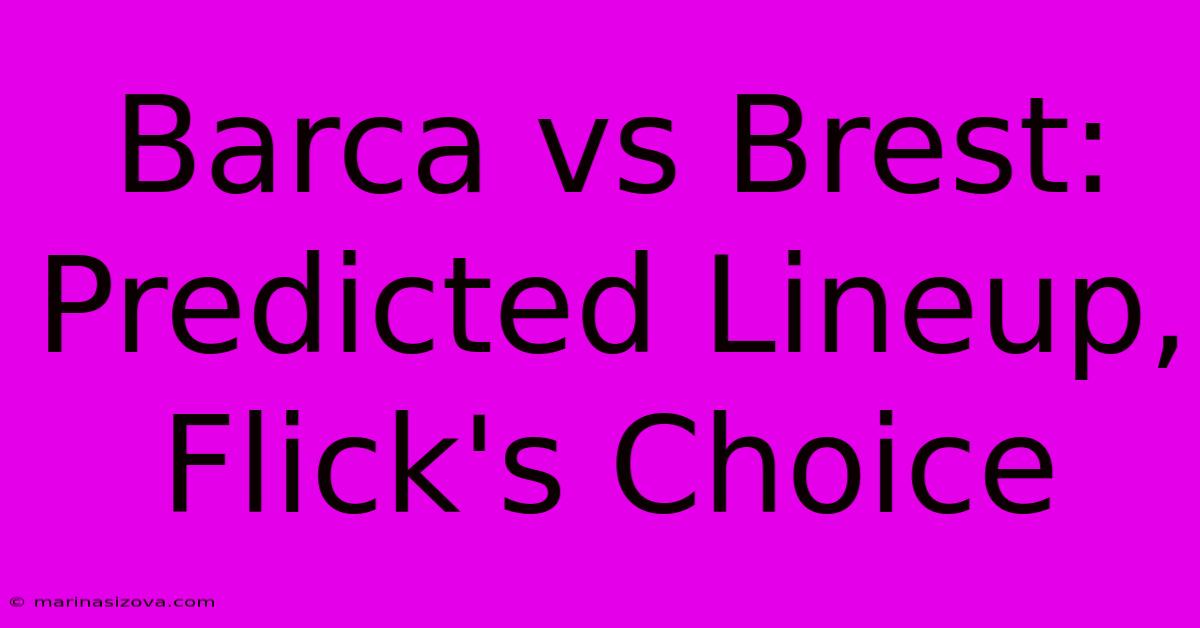 Barca Vs Brest: Predicted Lineup, Flick's Choice