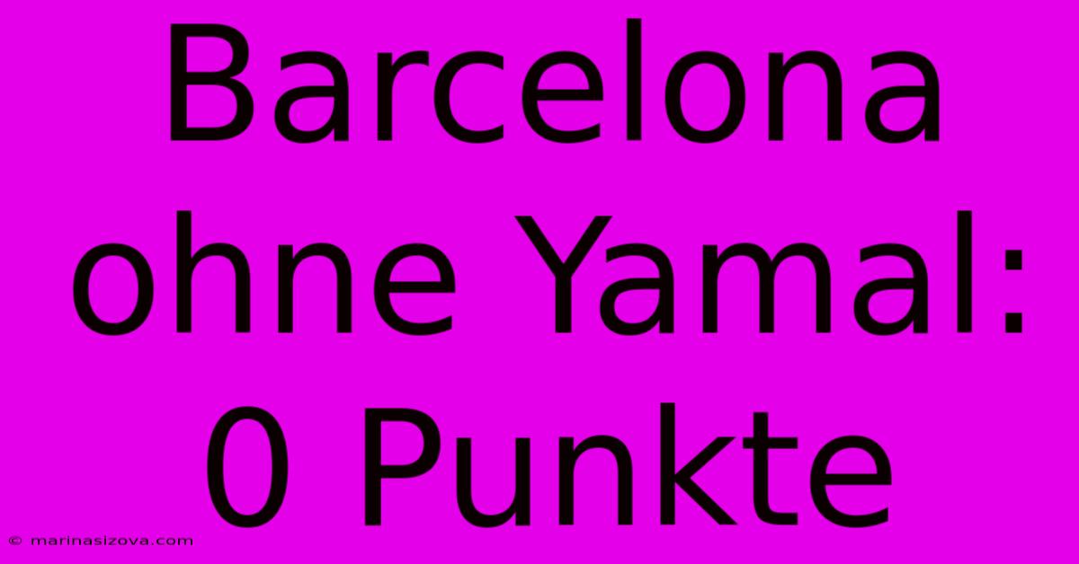 Barcelona Ohne Yamal: 0 Punkte