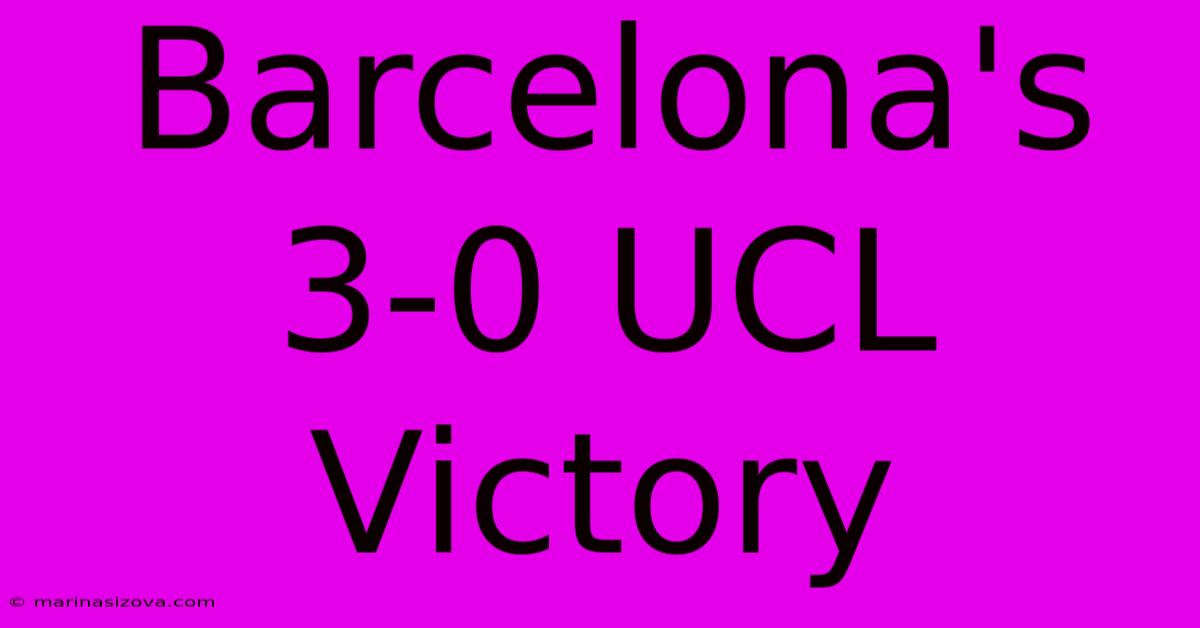 Barcelona's 3-0 UCL Victory